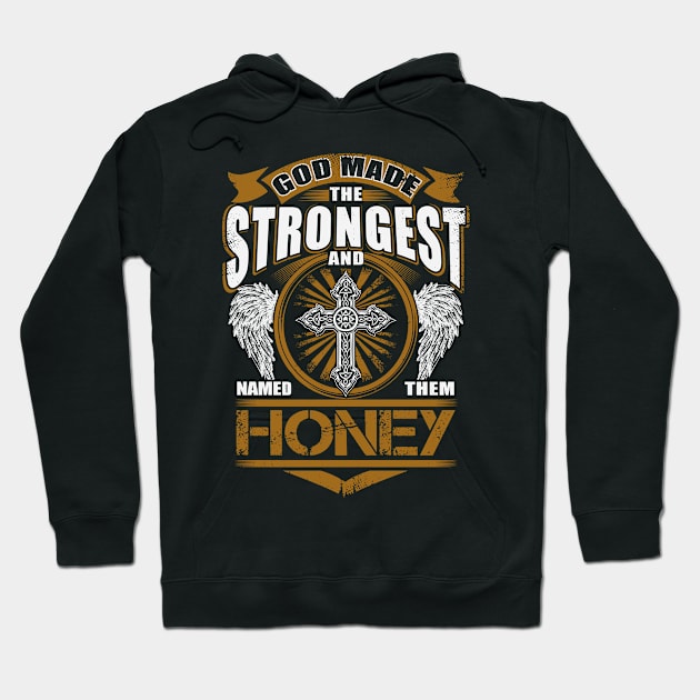 Honey Name T Shirt - God Found Strongest And Named Them Honey Gift Item Hoodie by reelingduvet